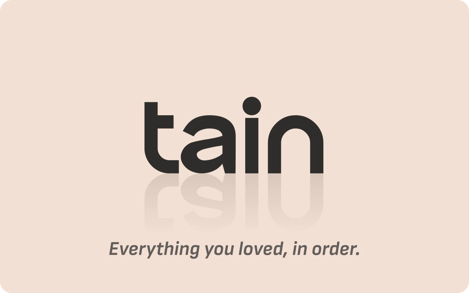 Tain — everything you loved, in order